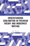 Understanding Sublimation in Freudian Theory and Modernist Writing cover