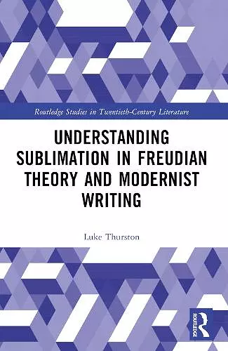 Understanding Sublimation in Freudian Theory and Modernist Writing cover
