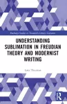 Understanding Sublimation in Freudian Theory and Modernist Writing cover