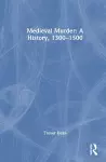 Medieval Murder: A History, 1300–1500 cover