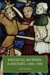 Medieval Murder: A History, 1300–1500 cover