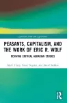 Peasants, Capitalism, and the Work of Eric R. Wolf cover