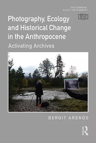 Photography, Ecology and Historical Change in the Anthropocene cover