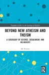 Beyond New Atheism and Theism cover