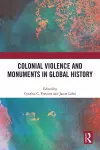 Colonial Violence and Monuments in Global History cover