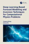 Deep Learning-Based Forward Modeling and Inversion Techniques for Computational Physics Problems cover