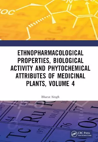 Ethnopharmacological Properties, Biological Activity and Phytochemical Attributes of Medicinal Plants Volume 4 cover