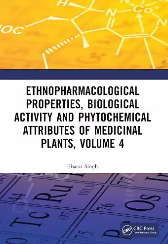 Ethnopharmacological Properties, Biological Activity and Phytochemical Attributes of Medicinal Plants Volume 4 cover