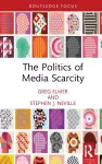 The Politics of Media Scarcity cover