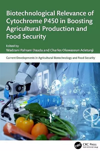 Biotechnological Relevance of Cytochrome P450 in Boosting Agricultural Production and Food Security cover
