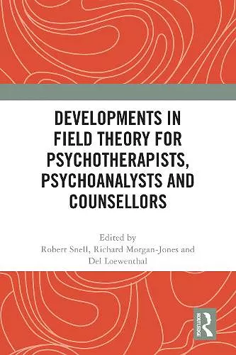 Developments in Field Theory for Psychotherapists, Psychoanalysts and Counsellors cover