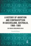 A History of Abortion and Contraception in Queensland, Australia, 1960–1989 cover