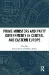 Prime Ministers and Party Governments in Central and Eastern Europe cover