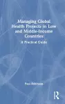 Managing Global Health Projects in Low and Middle-Income Countries cover