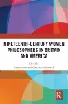 Nineteenth-Century Women Philosophers in Britain and America cover