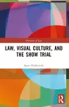 Law, Visual Culture, and the Show Trial cover