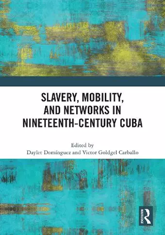 Slavery, Mobility, and Networks in Nineteenth-Century Cuba cover