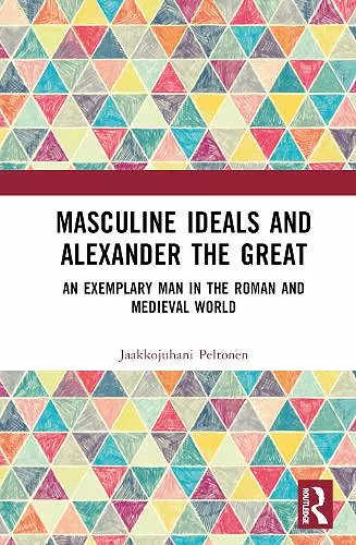 Masculine Ideals and Alexander the Great cover