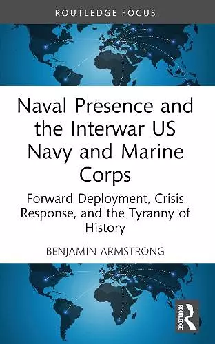 Naval Presence and the Interwar US Navy and Marine Corps cover