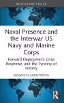 Naval Presence and the Interwar US Navy and Marine Corps cover