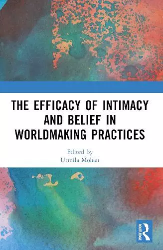 The Efficacy of Intimacy and Belief in Worldmaking Practices cover