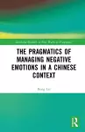 The Pragmatics of Managing Negative Emotions in a Chinese Context cover
