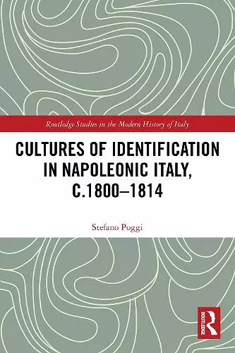 Cultures of Identification in Napoleonic Italy, c.1800–1814 cover