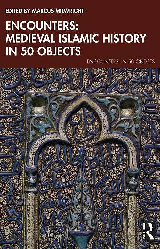 Encounters: Medieval Islamic History in 50 Objects cover