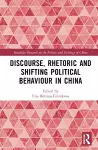 Discourse, Rhetoric and Shifting Political Behaviour in China cover