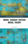 Moral Thought Outside Moral Theory cover