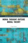 Moral Thought Outside Moral Theory cover