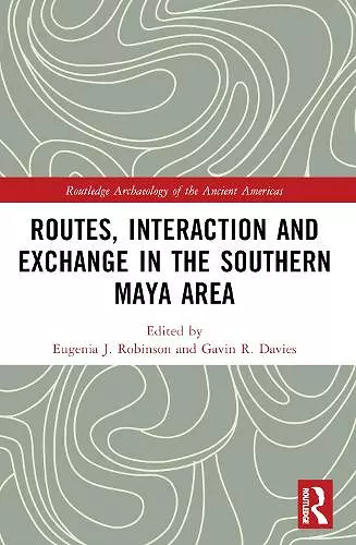 Routes, Interaction and Exchange in the Southern Maya Area cover