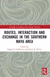 Routes, Interaction and Exchange in the Southern Maya Area cover
