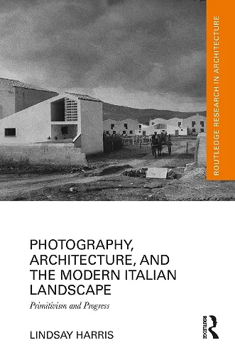 Photography, Architecture, and the Modern Italian Landscape cover