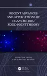 Recent Advances and Applications of Fuzzy Metric Fixed Point Theory cover