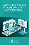 Machine Learning and IoT Applications for Health Informatics cover