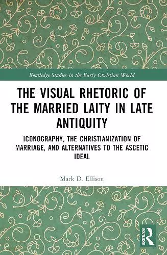 The Visual Rhetoric of the Married Laity in Late Antiquity cover
