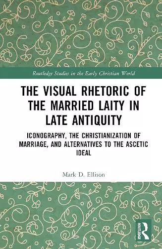 The Visual Rhetoric of the Married Laity in Late Antiquity cover