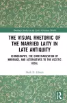 The Visual Rhetoric of the Married Laity in Late Antiquity cover