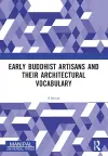Early Buddhist Artisans and Their Architectural Vocabulary cover