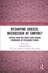 Byzantine Greece: Microcosm of Empire? cover