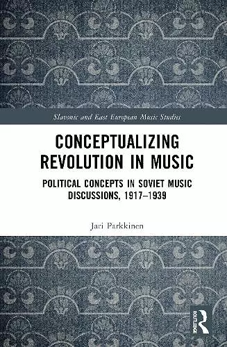 Conceptualizing Music and Revolution in the Soviet Union, 1917–1930s cover