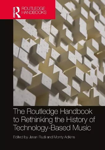 The Routledge Handbook to Rethinking the History of Technology-Based Music cover