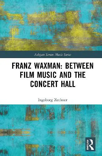 Franz Waxman: Between Film Music and the Concert Hall cover