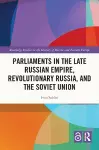 Parliaments in the Late Russian Empire, Revolutionary Russia, and the Soviet Union cover