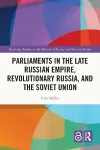 Parliaments in the Late Russian Empire, Revolutionary Russia, and the Soviet Union cover