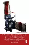 Gun Rights Activists and the US Culture War cover