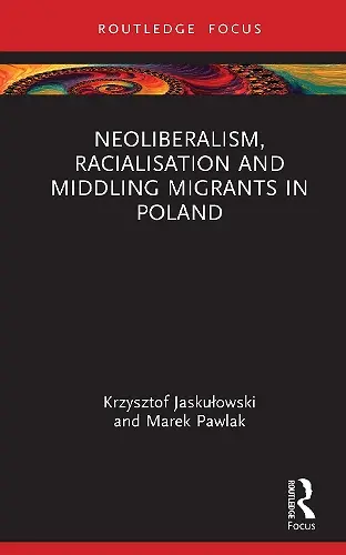 Neoliberalism, Racialisation and Middling Migrants in Poland cover