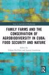 Family Farms and the Conservation of Agrobiodiversity in Cuba cover