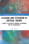 Illusion and Fetishism in Critical Theory cover